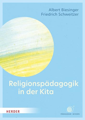 Religionspädagogik in der Kita: Kompetenzen für pädagogische Fachkräfte von Verlag Herder
